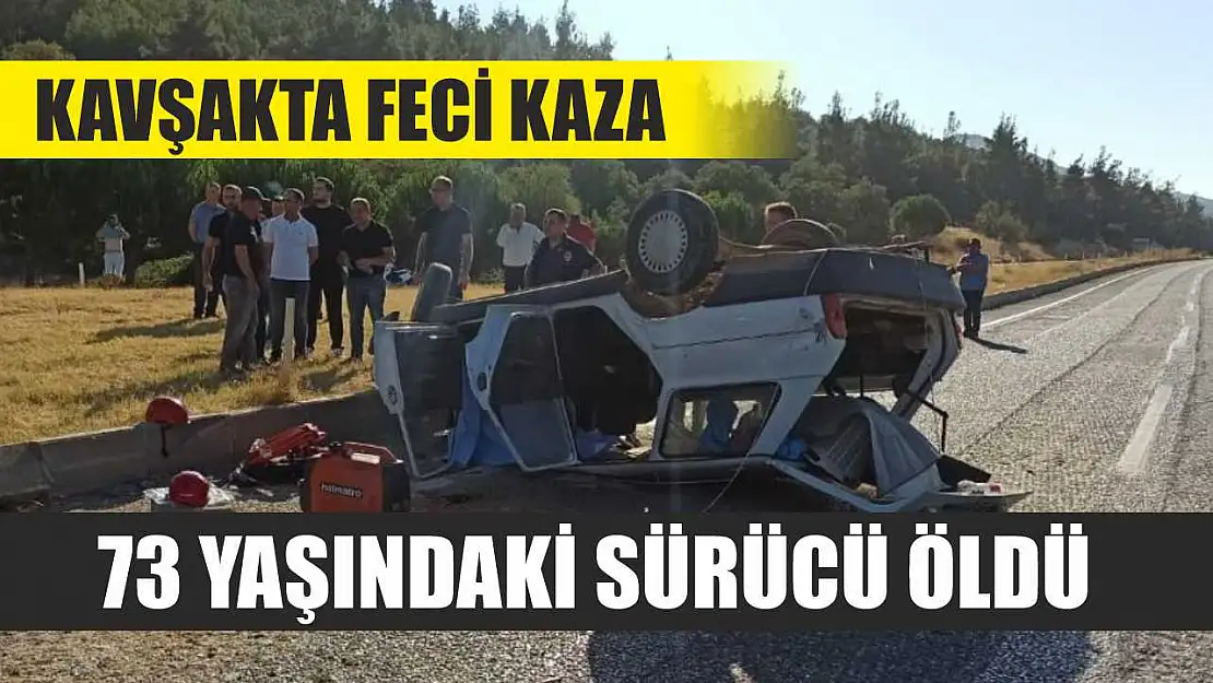 Kavşakta Feci Kaza: 73 Yaşındaki Sürücü Öldü