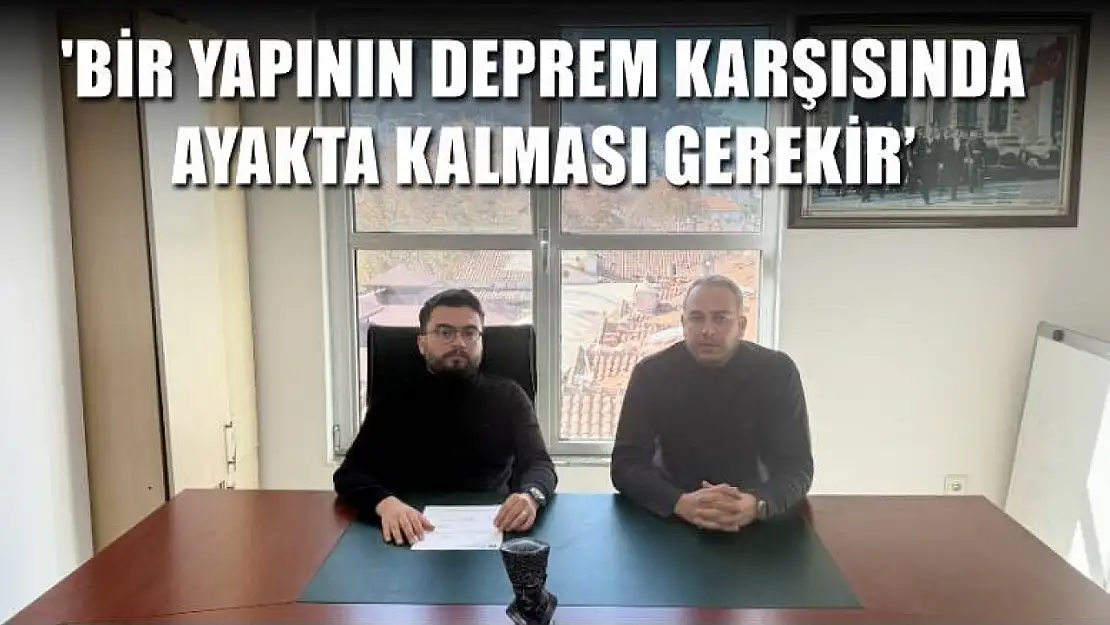 Kaya, 'Bir yapının deprem karşısında ayakta kalması Gerekir'