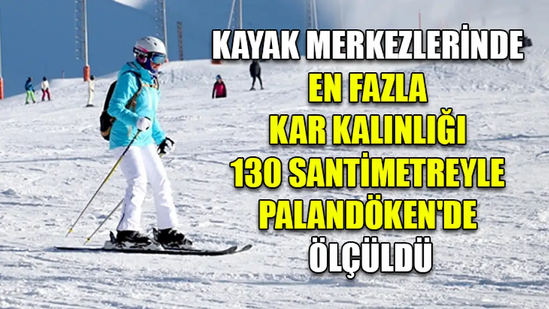 Kayak merkezlerinde en fazla kar kalınlığı 130 santimetreyle Palandöken'de ölçüldü