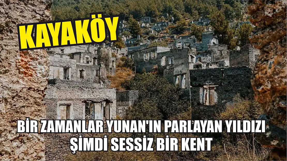 Kayaköy: Bir zamanlar Yunan'ın parlayan yıldızı, şimdi sessiz bir kent