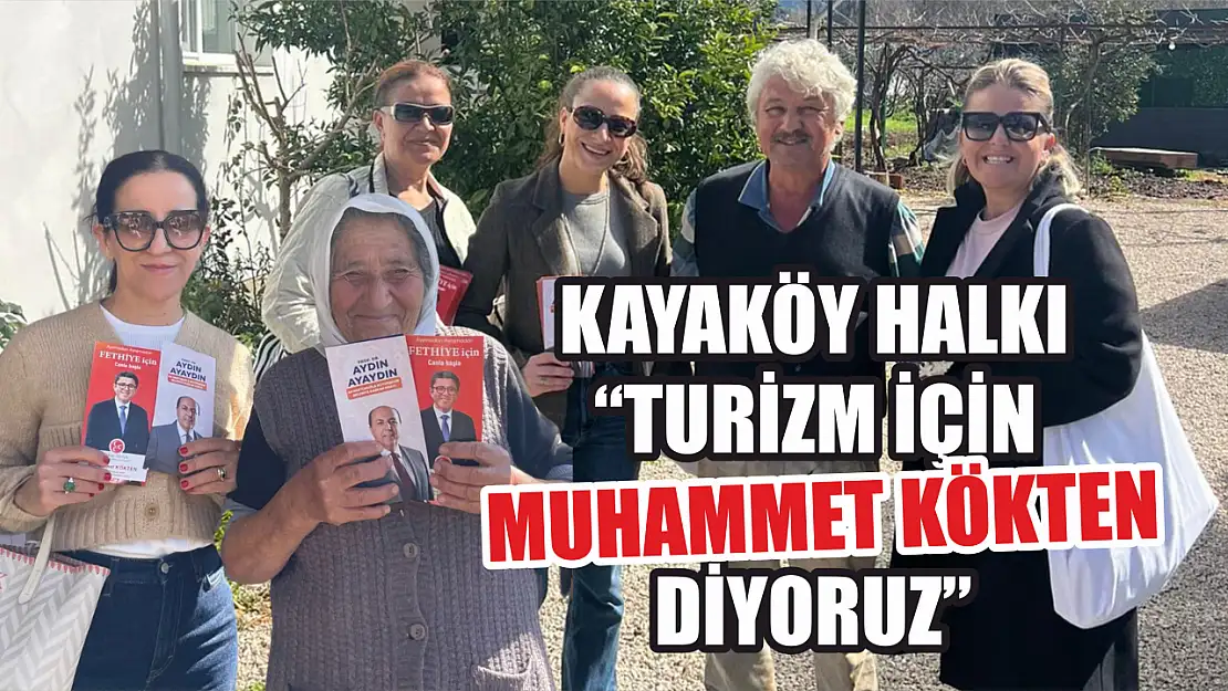 Kayaköy Halkı 'Turizm İçin Muhammet Kökten Diyoruz'