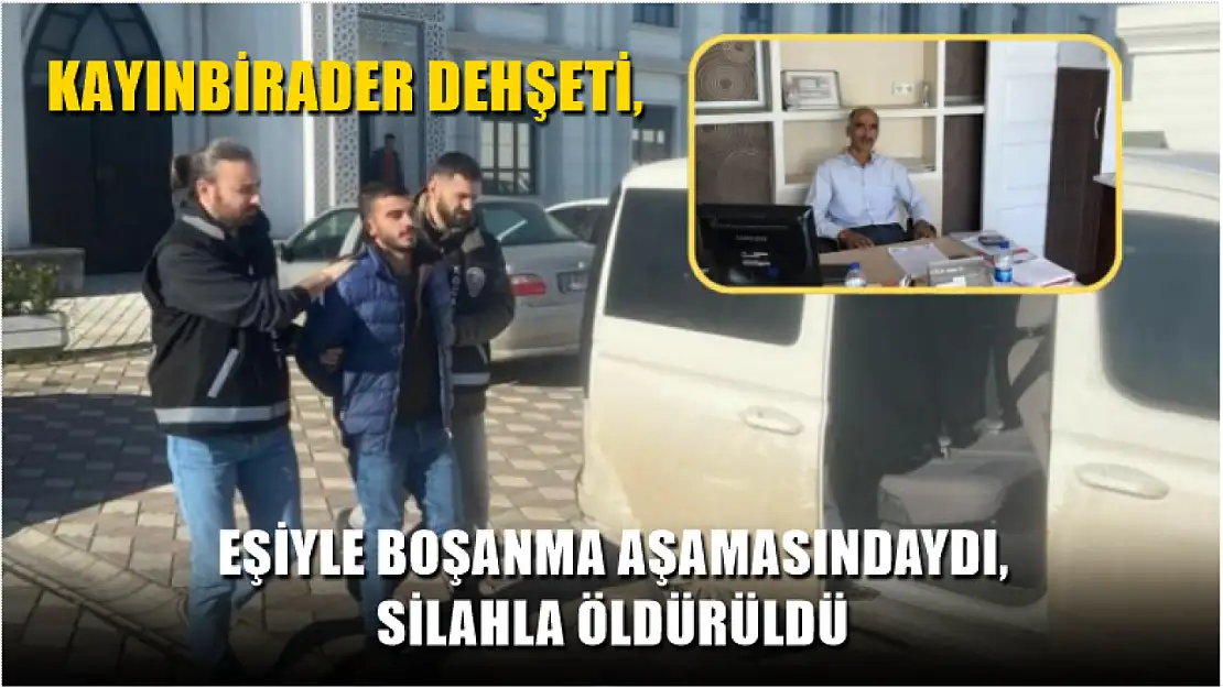 Kayınbirader dehşeti, Eşiyle boşanma aşamasındaydı, silahla öldürüldü