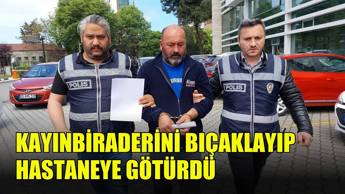 Kayınbiraderini bıçaklayıp hastaneye götürdü