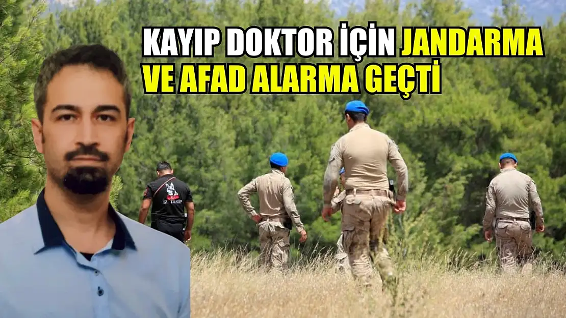 Kayıp doktor için Jandarma ve AFAD alarma geçti