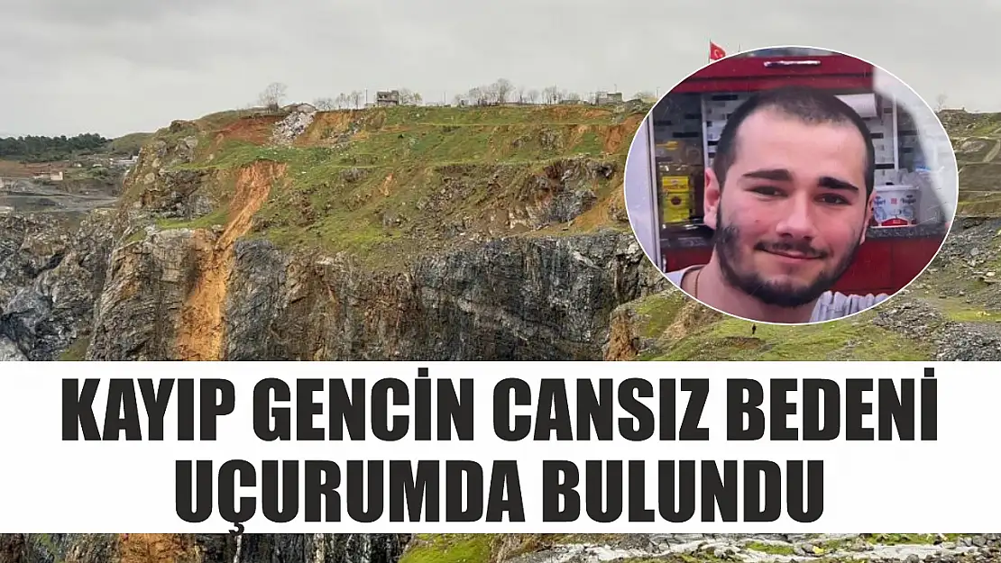 Kayıp gencin cansız bedeni uçurumda bulundu