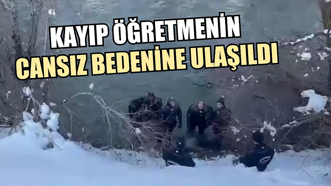 Kayıp öğretmenin cansız bedenine ulaşıldı