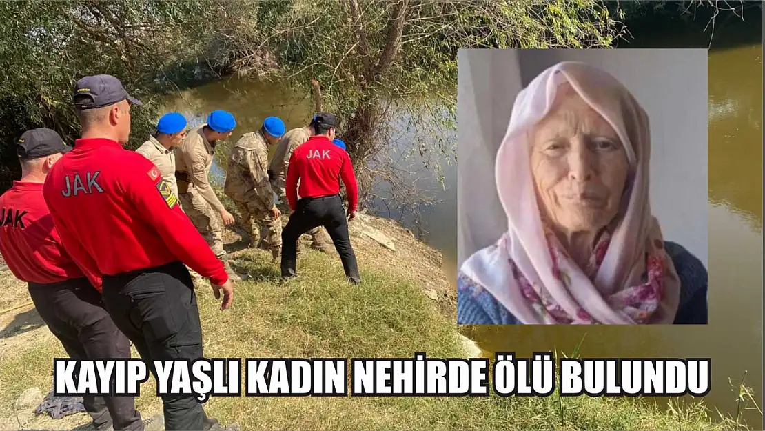 Kayıp yaşlı kadın nehirde ölü bulundu