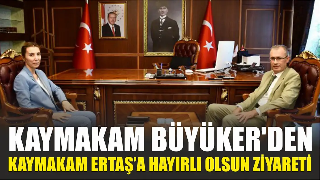 Kaymakam Büyüker'den Hayırlı Olsun Ziyareti