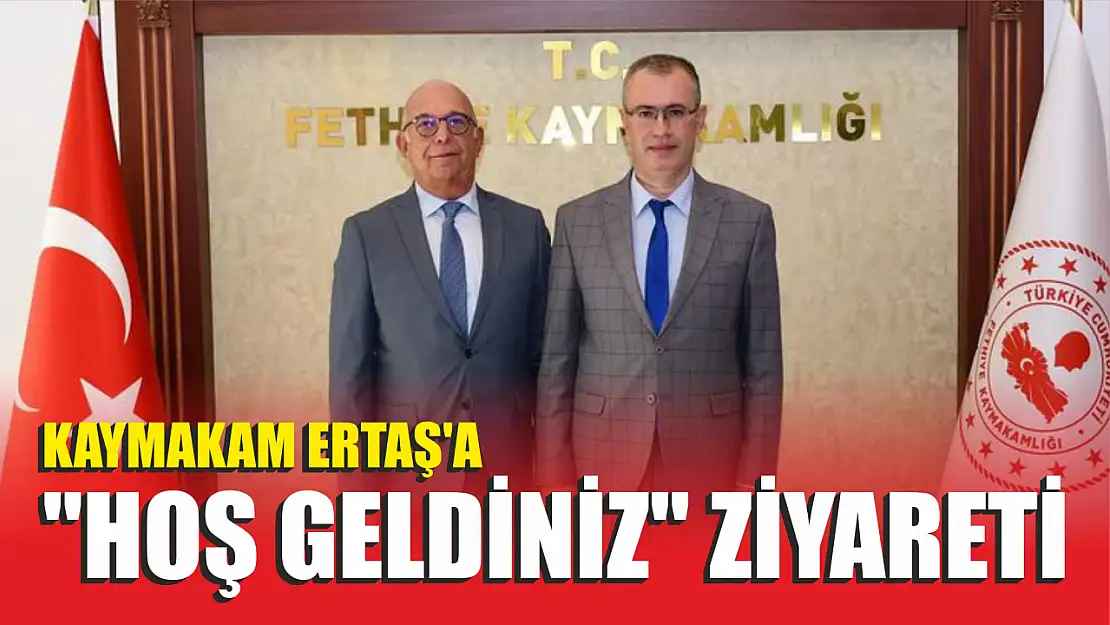 Kaymakam Ertaş'a 'Hoş geldiniz' ziyareti