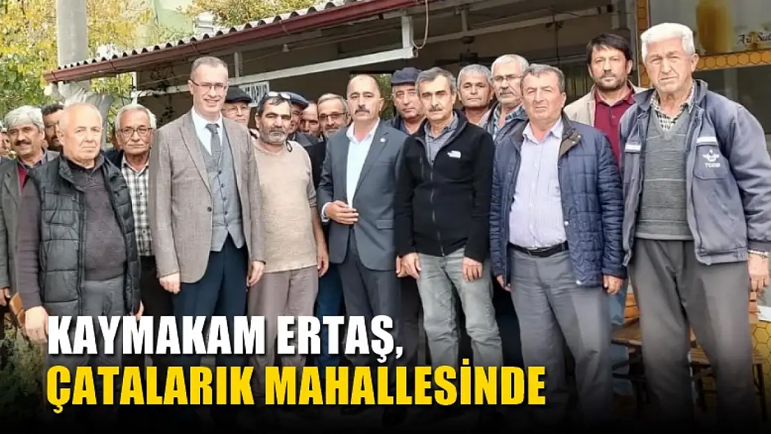 Kaymakam Ertaş, Çatalarık mahallesinde