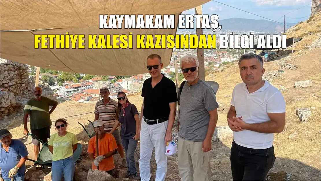 Kaymakam Ertaş, Fethiye Kalesi kazısından bilgi aldı