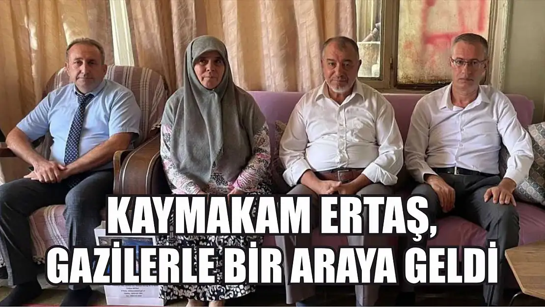 Kaymakam Ertaş, gazilerle bir araya geldi