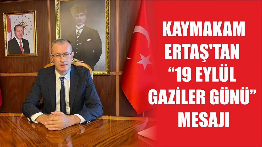  Kaymakam Ertaş'tan '19 Eylül Gaziler Günü'  Mesajı