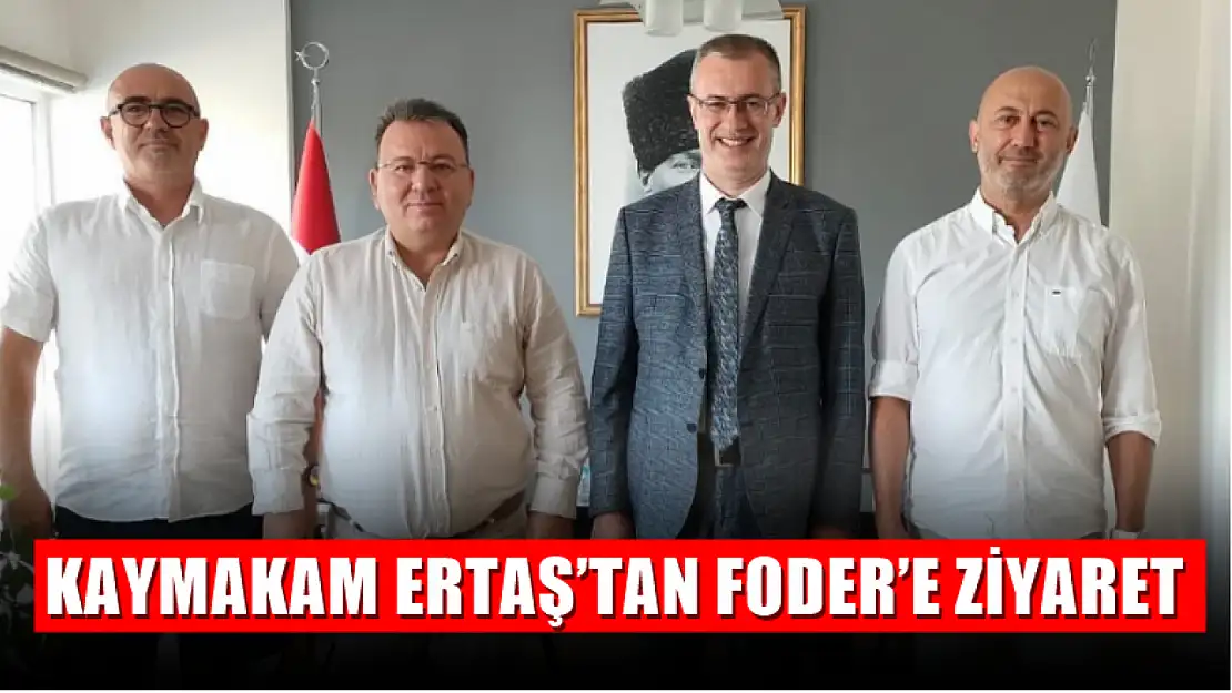 Kaymakam Ertaş'tan FODER'e Ziyaret