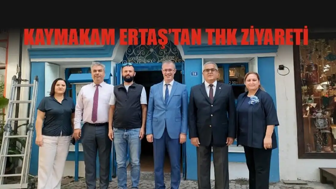 Kaymakam Ertaş'tan THK ziyareti