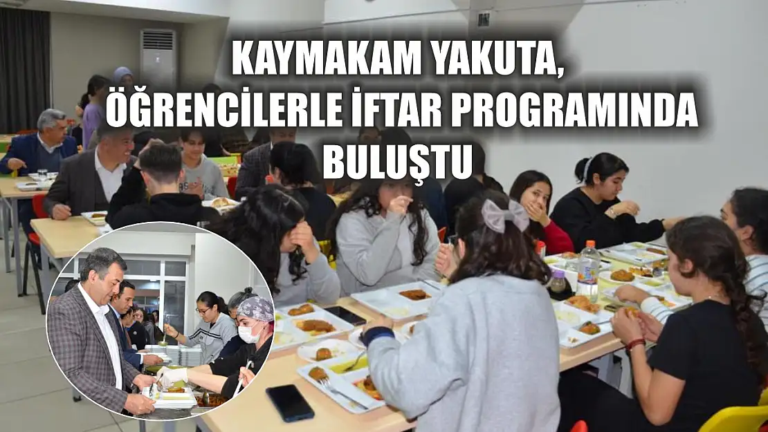 Kaymakam Yakuta, öğrencilerle iftar programında buluştu