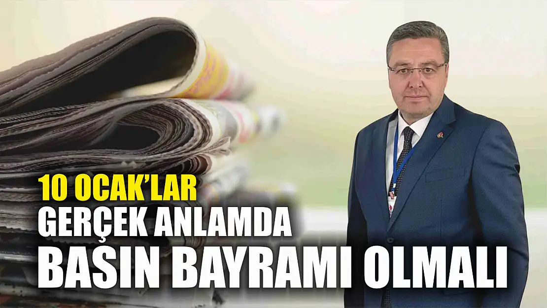 Kaytan: 10 Ocak'lar gerçek anlamda basın bayramı olmalı