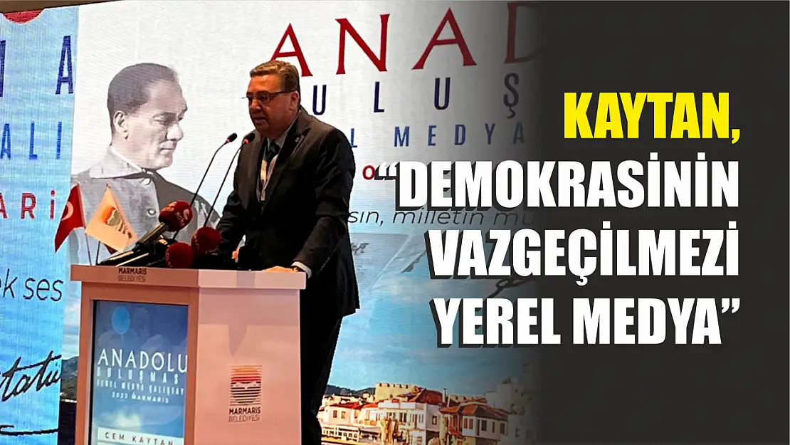 Kaytan, 'Demokrasinin vazgeçilmezi Yerel Medya'