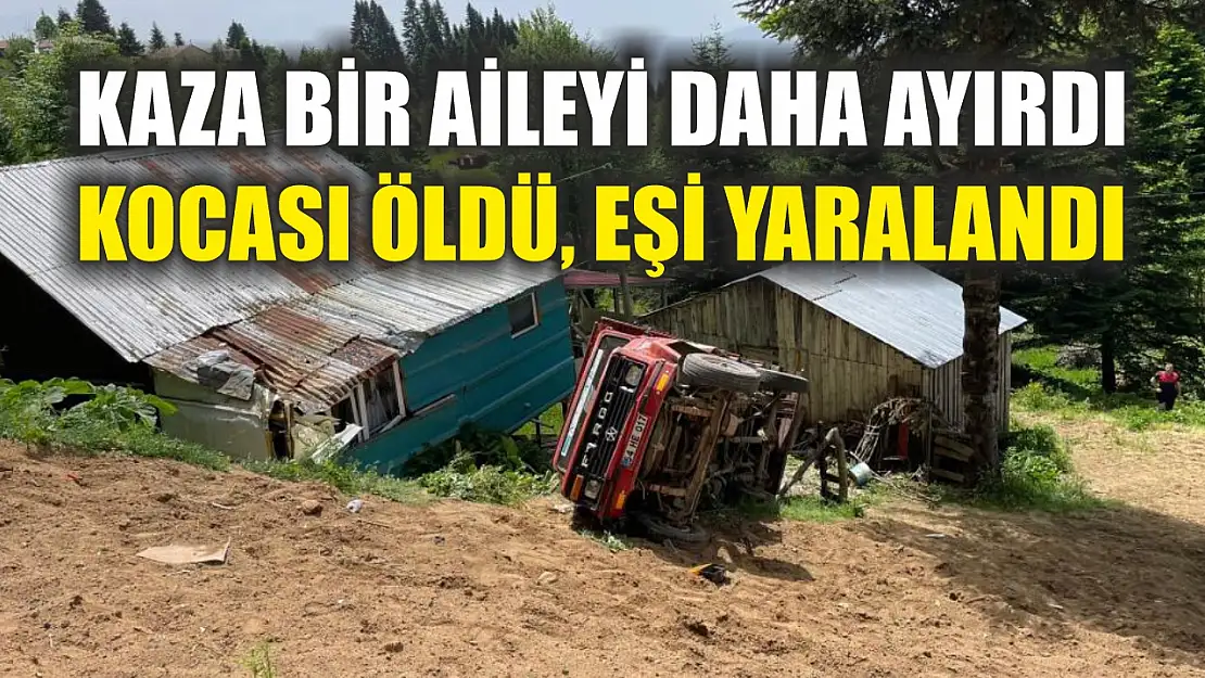 Kaza bir aileyi daha ayırdı: Kocası öldü, eşi yaralandı
