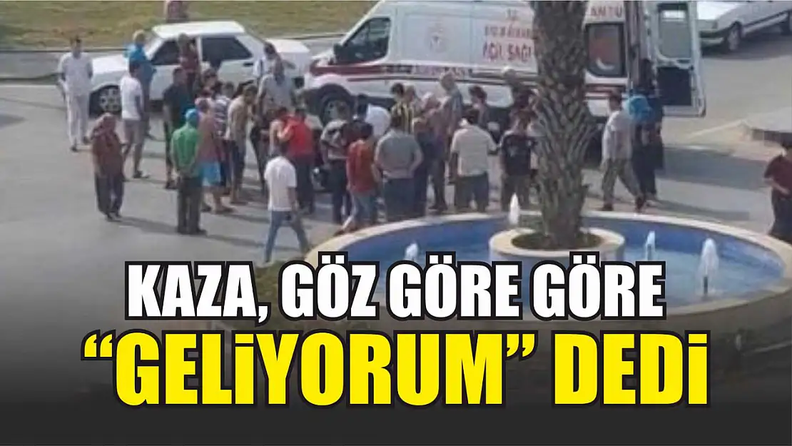 Kaza, göz göre göre geliyorum dedi