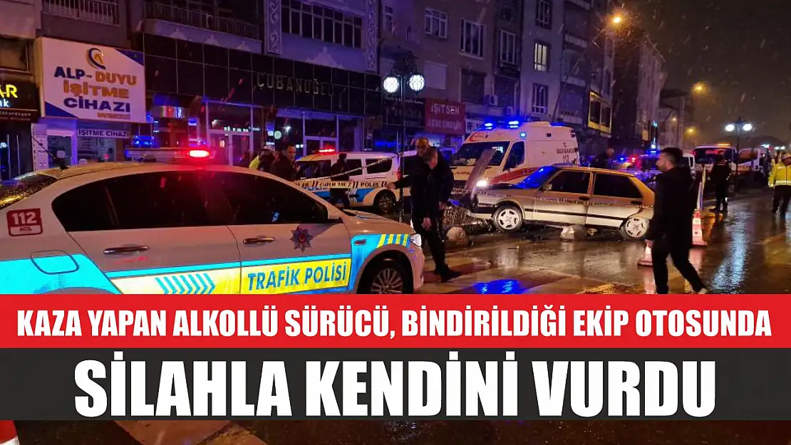 Kaza yapan alkollü sürücü, bindirildiği ekip otosunda silahla kendini vurdu