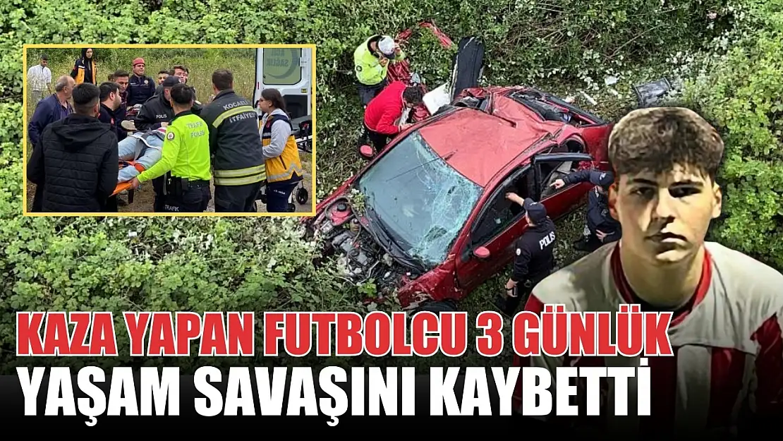 Kaza yapan futbolcu 3 günlük yaşam savaşını kaybetti