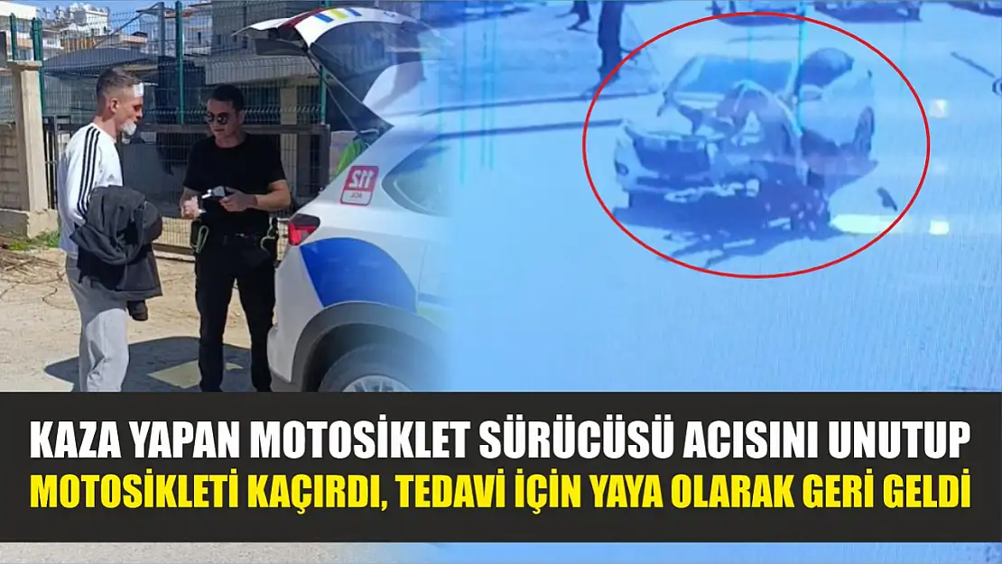 Kaza yapan motosiklet sürücüsü acısını unutup motosikleti kaçırdı, tedavi için yaya olarak geri geldi