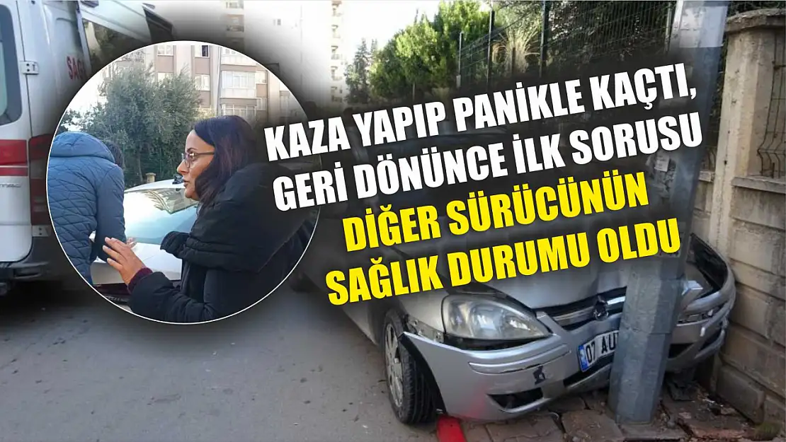 Kaza yapıp panikle kaçtı, geri dönünce ilk sorusu diğer sürücünün sağlık durumu oldu