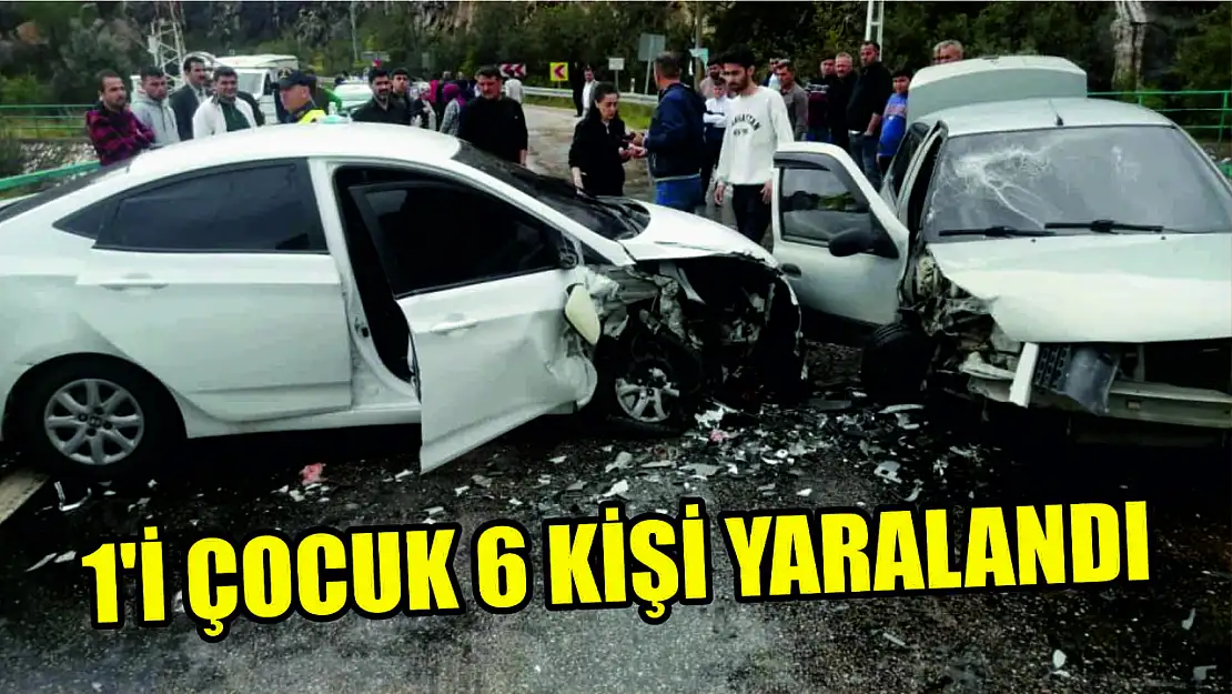 Kazada 1'i çocuk 6 kişi yaralandı