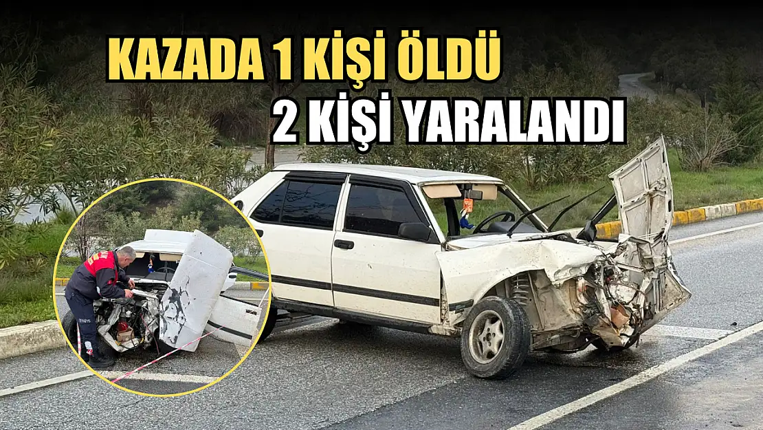 Kazada 1 kişi öldü, 2 kişi yaralandı