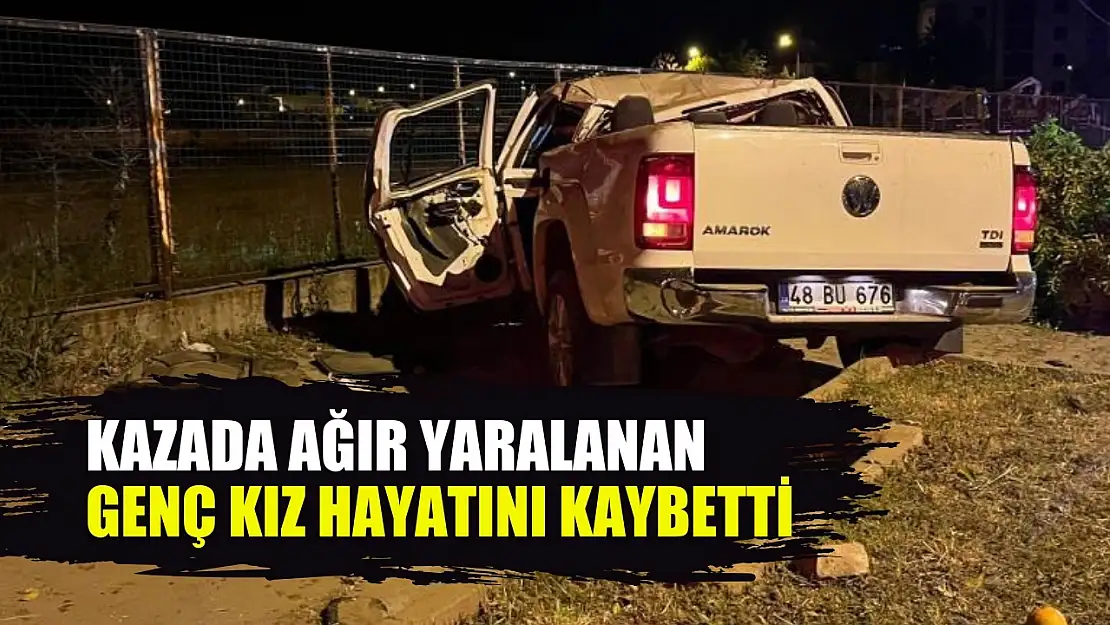 Kazada ağır yaralanan genç kız hayatını kaybetti