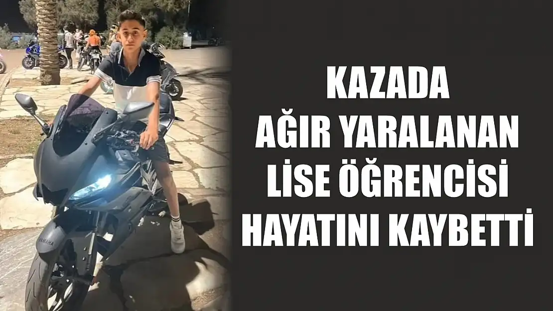 Kazada ağır yaralanan lise öğrencisi hayatını kaybetti