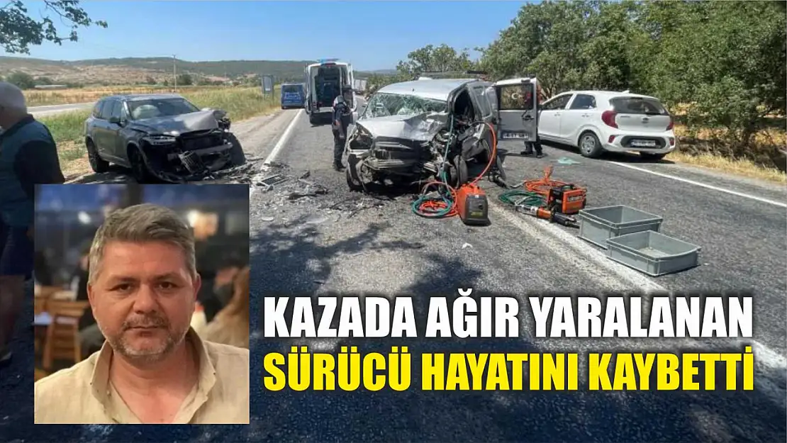 Kazada ağır yaralanan sürücü hayatını kaybetti