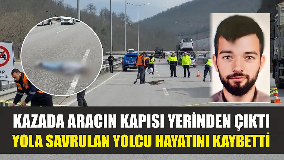 Kazada aracın kapısı yerinden çıktı, yola savrulan yolcu hayatını kaybetti