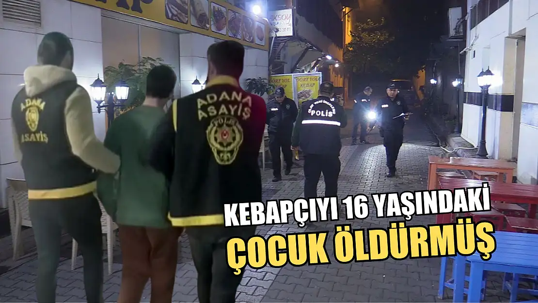 Kebapçıyı 16 yaşındaki çocuk öldürmüş