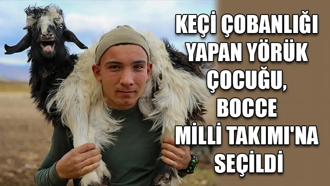 Keçi çobanlığı yapan Yörük çocuğu, Bocce Milli Takımı'na seçildi