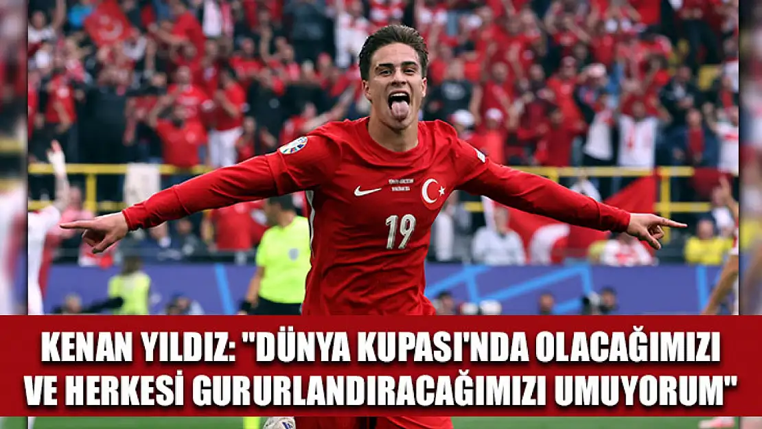 Kenan Yıldız: 'Dünya Kupası'nda olacağımızı ve herkesi gururlandıracağımızı umuyorum'