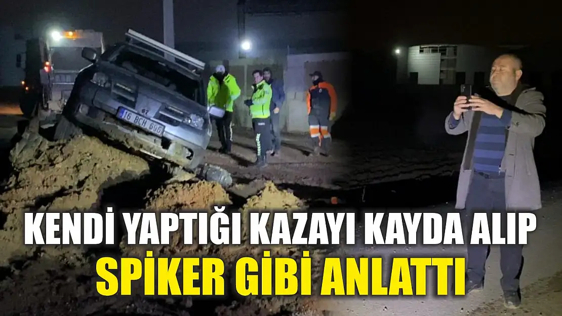 Kendi yaptığı kazayı kayda alıp spiker gibi anlattı