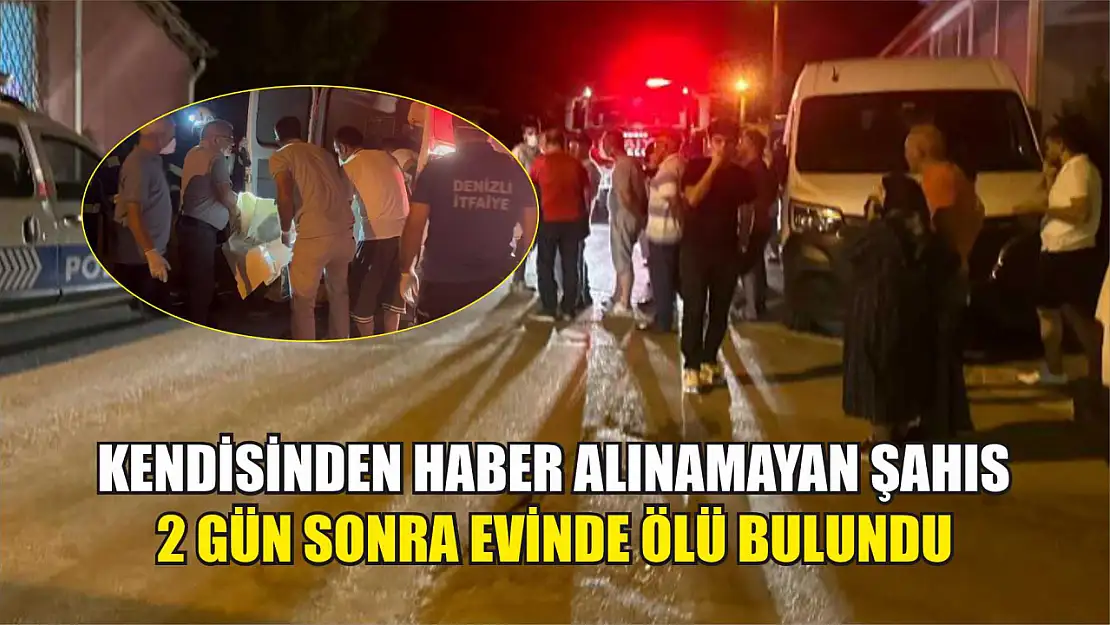 Kendisinden haber alınamayan şahıs 2 gün sonra evinde ölü bulundu