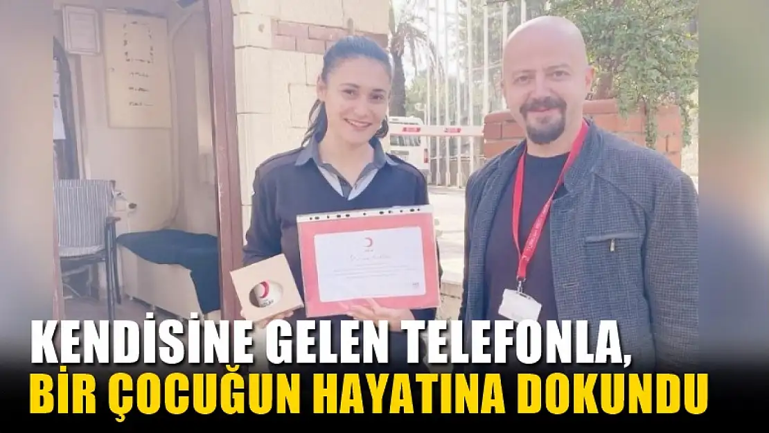 Kendisine gelen telefonla, bir çocuğun hayatına dokundu