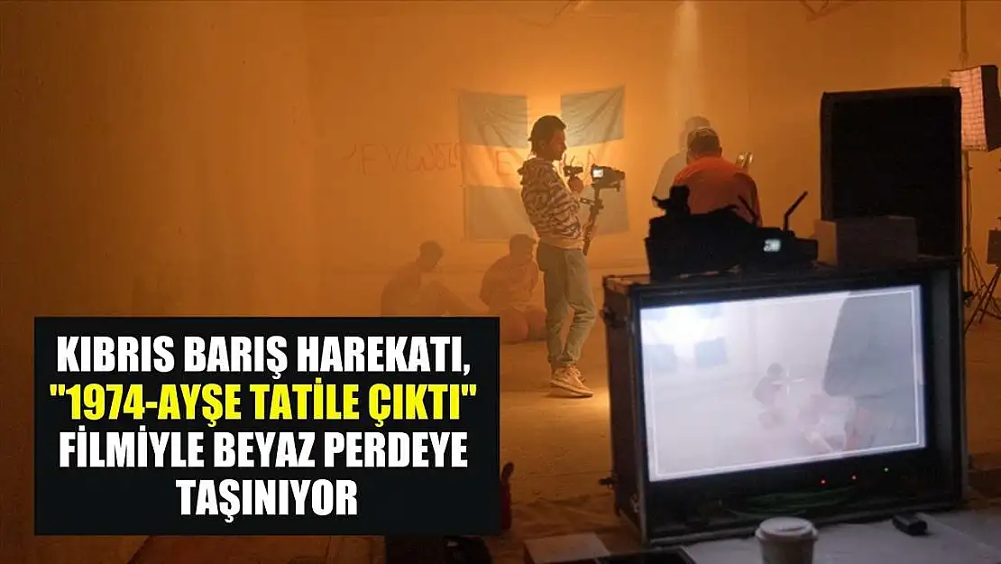 Kıbrıs Barış Harekatı, '1974-Ayşe Tatile Çıktı' filmiyle beyaz perdeye taşınıyor