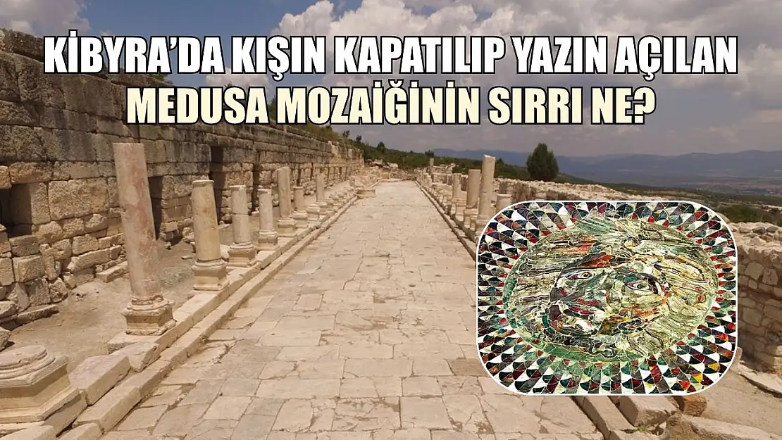 Kibyra'da kışın kapatılıp yazın açılan Medusa mozaiğinin sırrı ne?