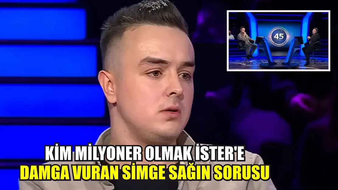 Kim Milyoner Olmak İster'e damga vuran Simge Sağın sorusu