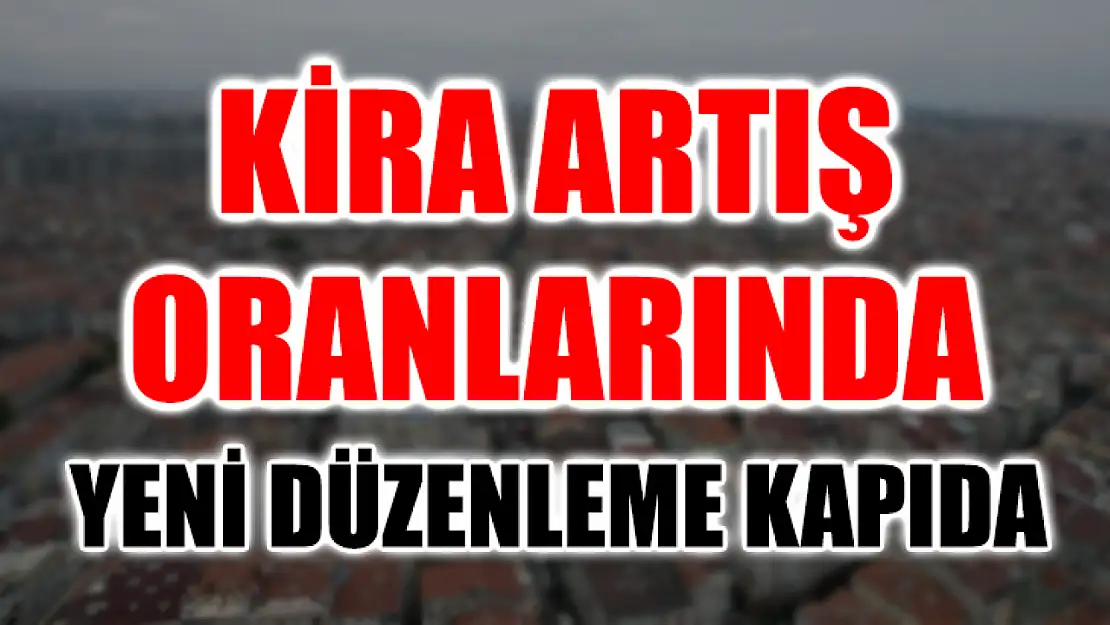 Kira Artış Oranlarında Yeni Düzenleme Kapıda