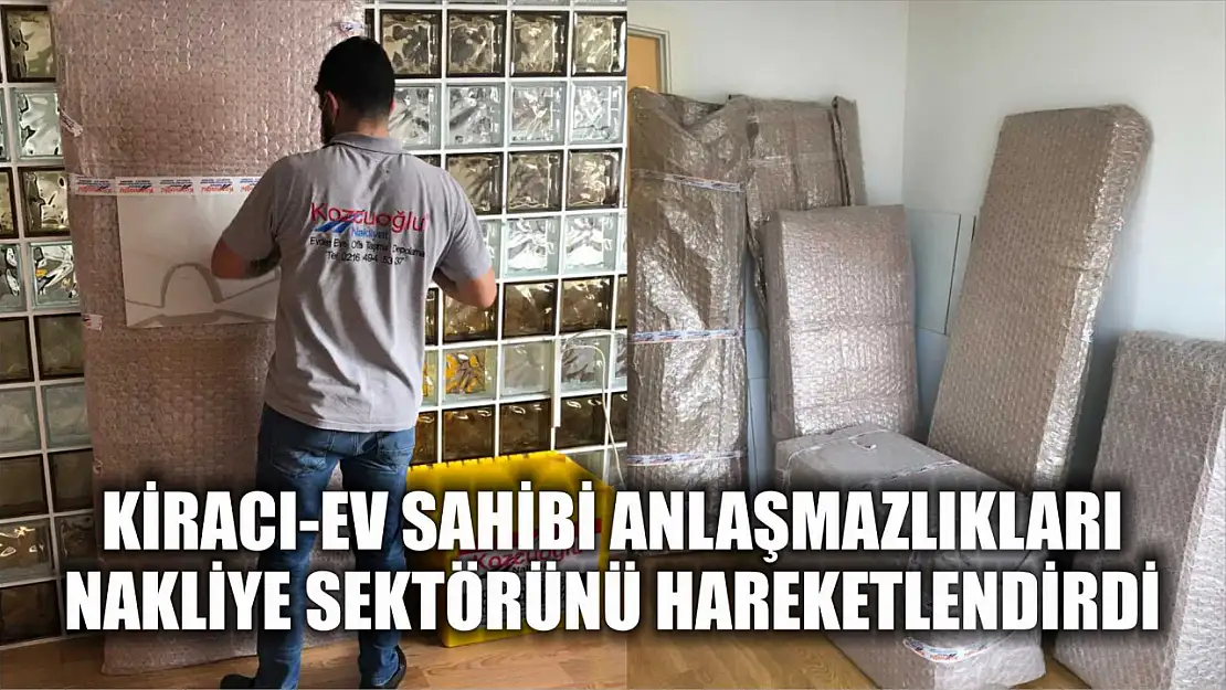 Kiracı-ev sahibi anlaşmazlıkları nakliye sektörünü hareketlendirdi