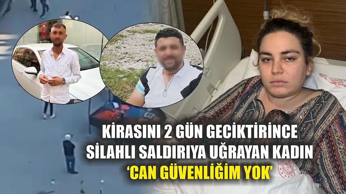 Kirasını 2 gün geciktirince silahlı saldırıya uğrayan kadın: 'Can güvenliğim yok'