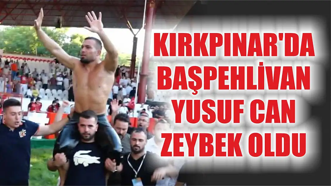 Kırkpınar'da başpehlivan Yusuf Can Zeybek oldu