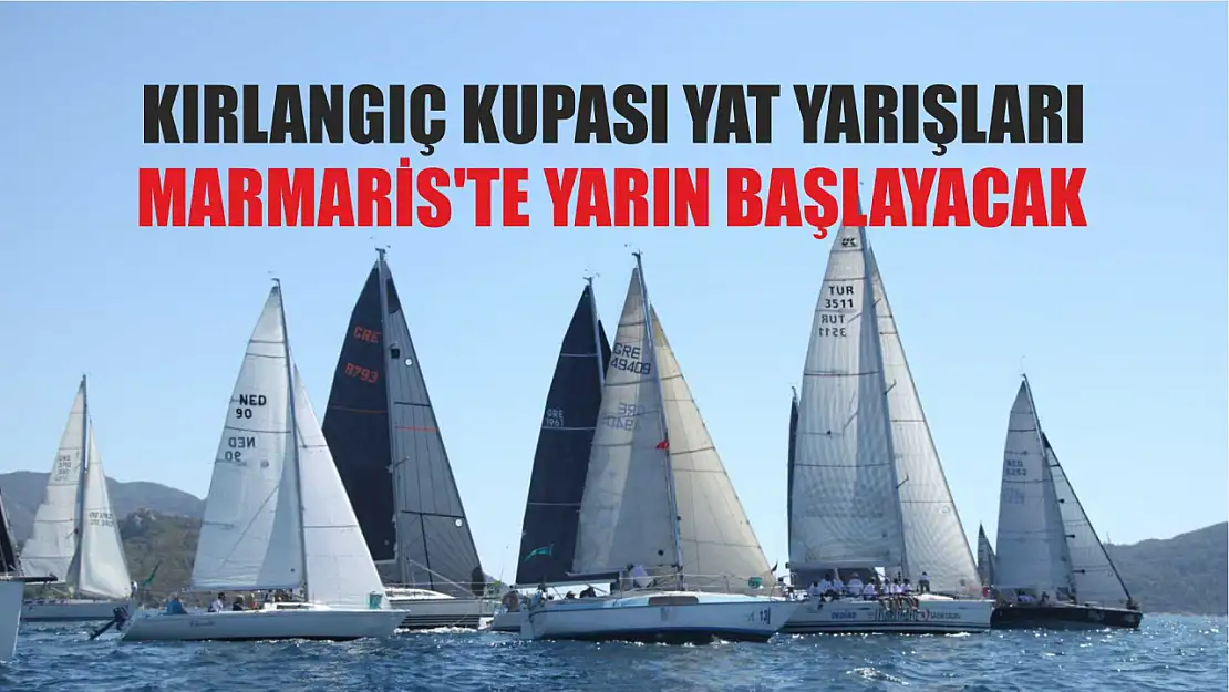 Kırlangıç Kupası Yat Yarışları, Marmaris'te yarın başlayacak