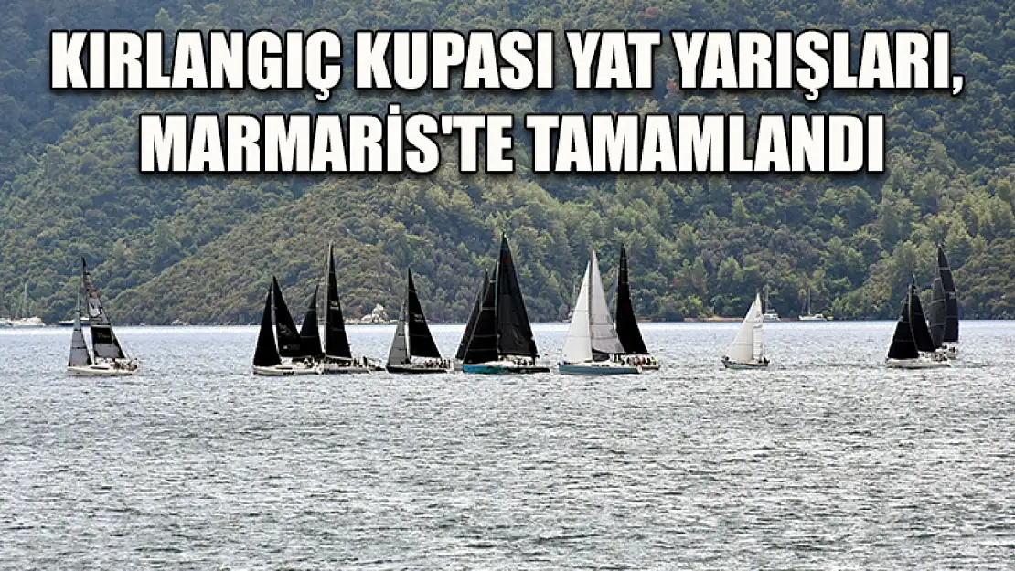 Kırlangıç Kupası Yat Yarışları, Marmaris'te tamamlandı