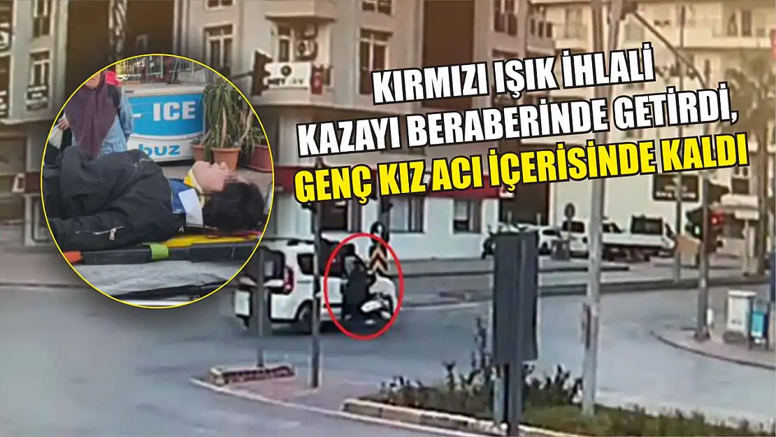 Kırmızı ışık ihlali kazayı beraberinde getirdi, genç kız acı içerisinde kaldı